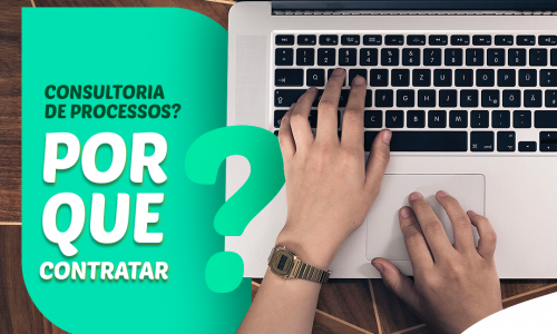 Consultoria de processos: quando, como e por que contratar?